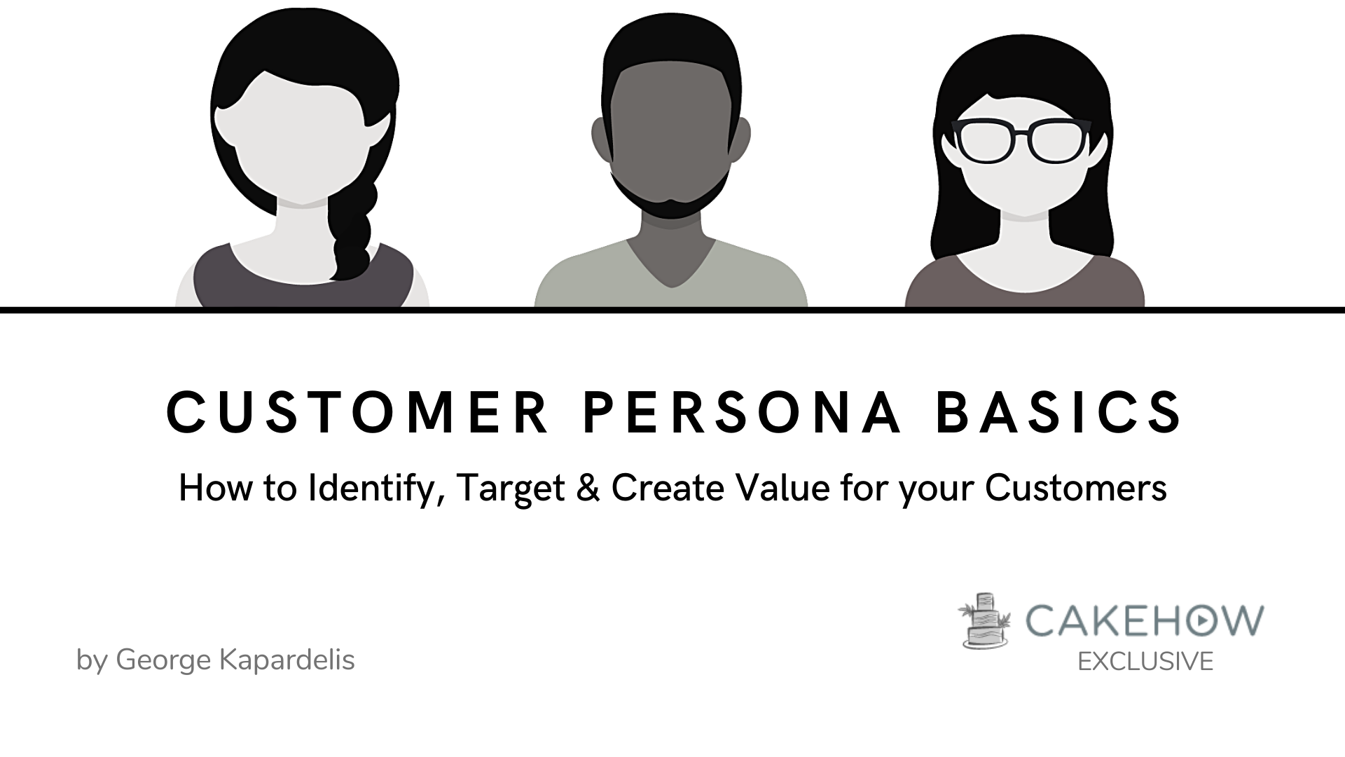 Customer Persona Basics: How to Identify, Target & Create Value for your Customers